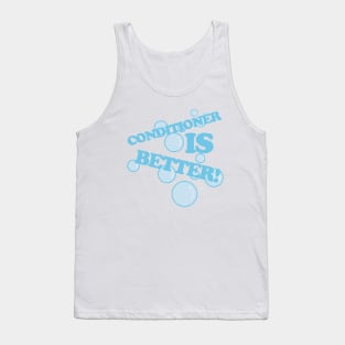 Conditioner is Better Tank Top